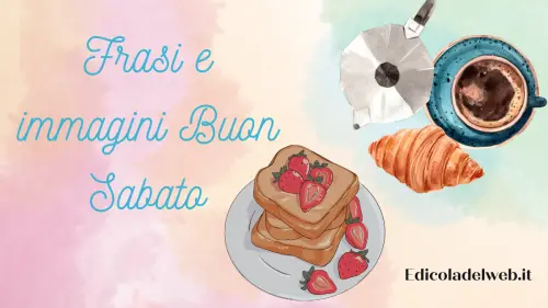 Buongiorno Buon Sabato 21 gennaio 2023: immagini e frasi nuove