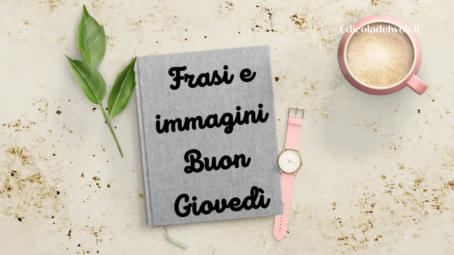 Buongiorno Buon Giovedi 19 gennaio 2023: immagini e frasi nuove