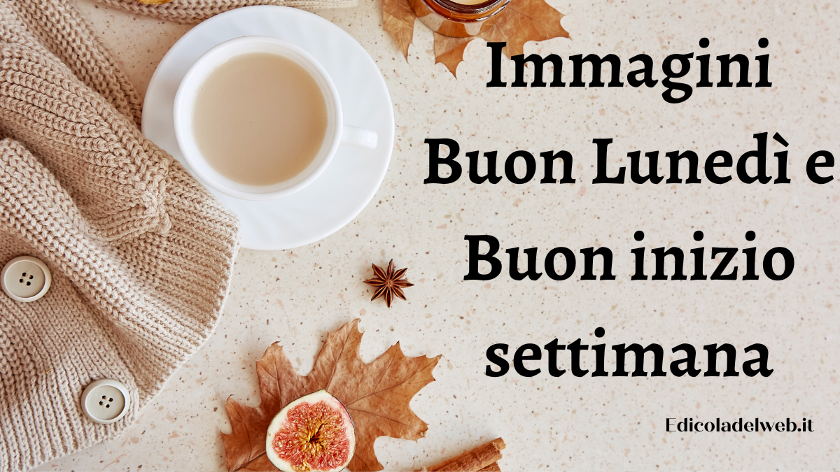 Buongiorno Buon Lunedi 16 Gennaio 2023: immagini e frasi nuove