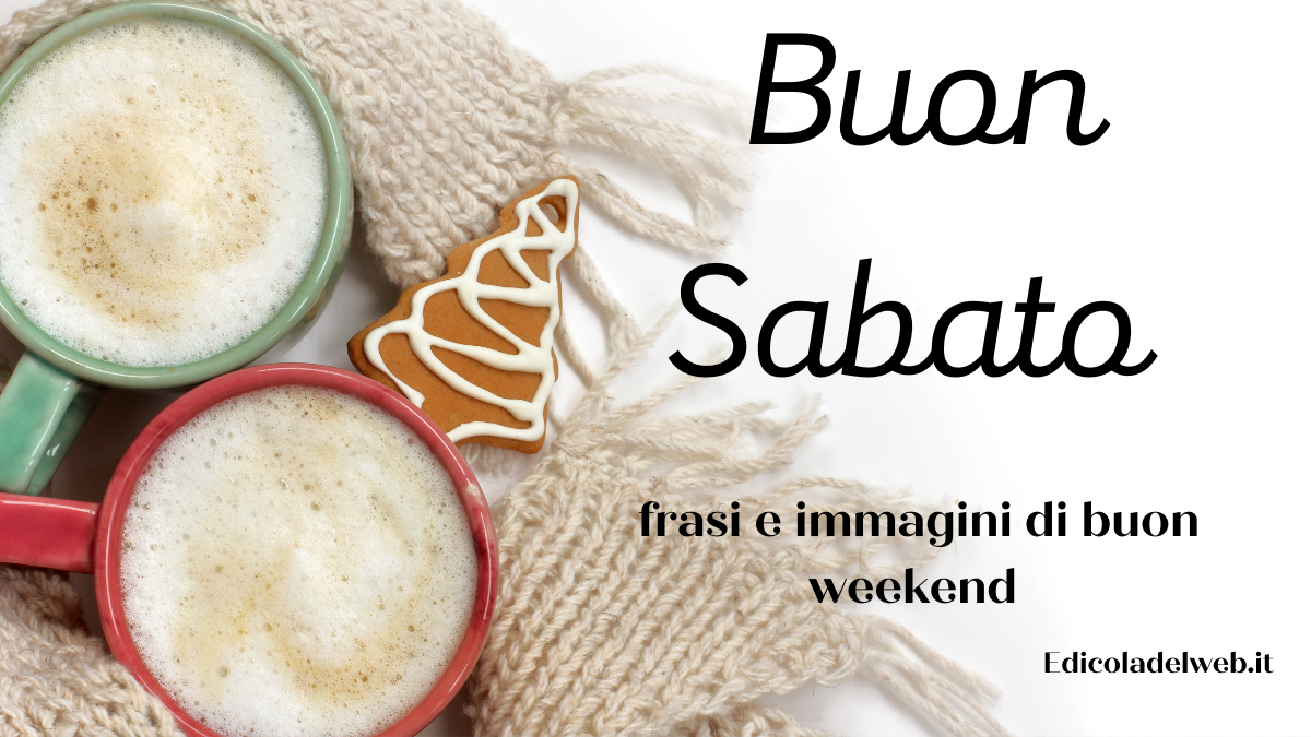 Buongiorno Buon Sabato 7 gennaio 2023: immagini e frasi nuove