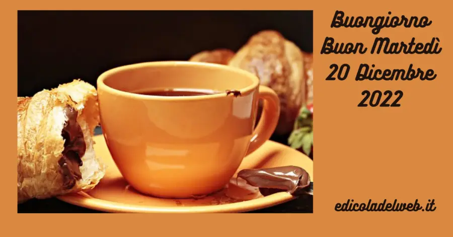 Buongiorno Buon Martedi 20 Dicembre 2022: immagini e frasi nuove