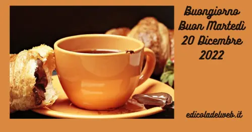 Buongiorno Buon Martedi 20 Dicembre 2022: immagini e frasi nuove
