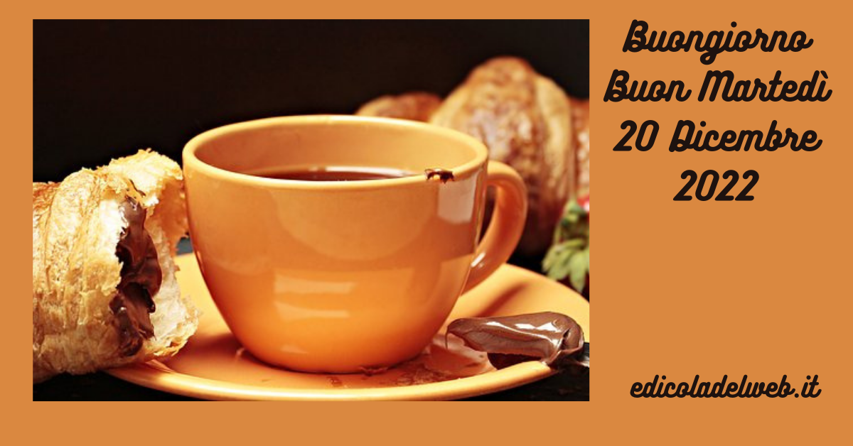 Buongiorno Buon Martedi 20 Dicembre 2022: immagini e frasi nuove