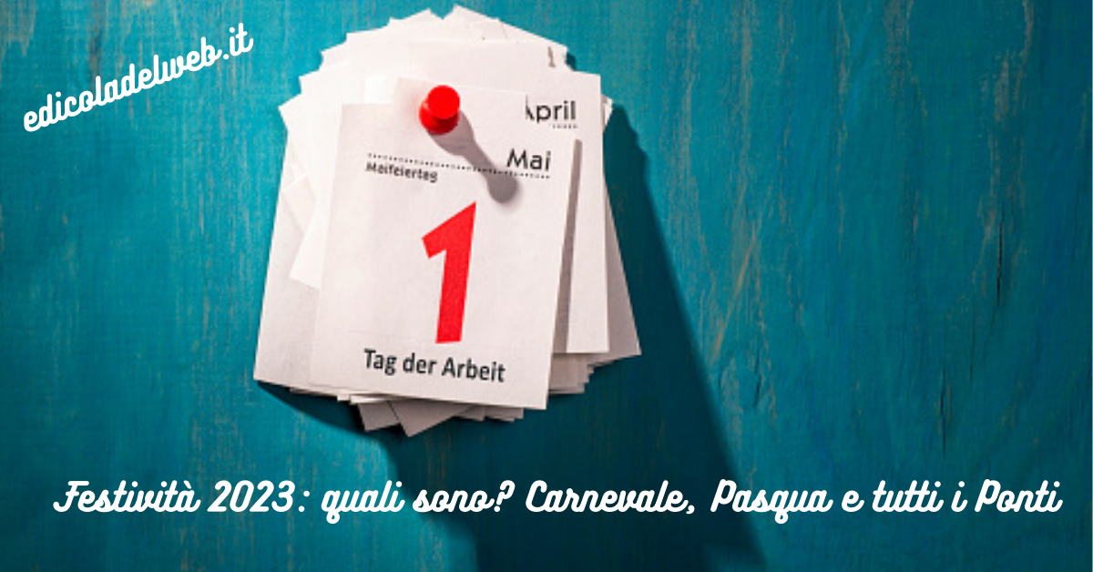 Festività 2023: quali sono? Carnevale, Pasqua e tutti i Ponti, Calendario completo