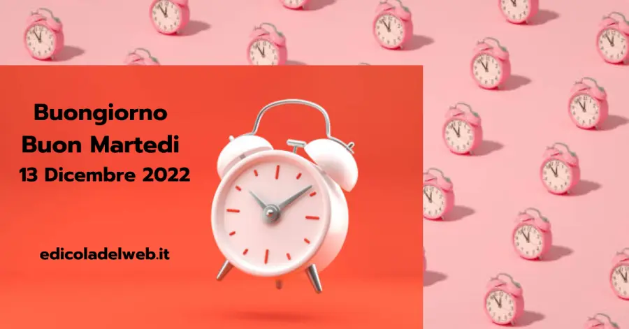 Buongiorno Buon Martedi 13 Dicembre 2022: immagini e frasi nuove