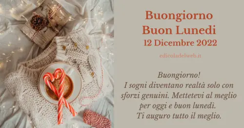 Buongiorno Buon Lunedi 12 Dicembre 2022: immagini e frasi nuove