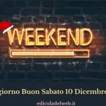 Buongiorno Buon Sabato 10 Dicembre 2022: immagini e frasi nuove