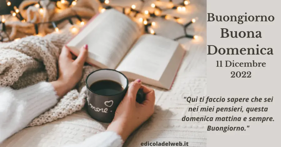 Buongiorno Buona Domenica 11 Dicembre 2022: immagini e frasi nuove