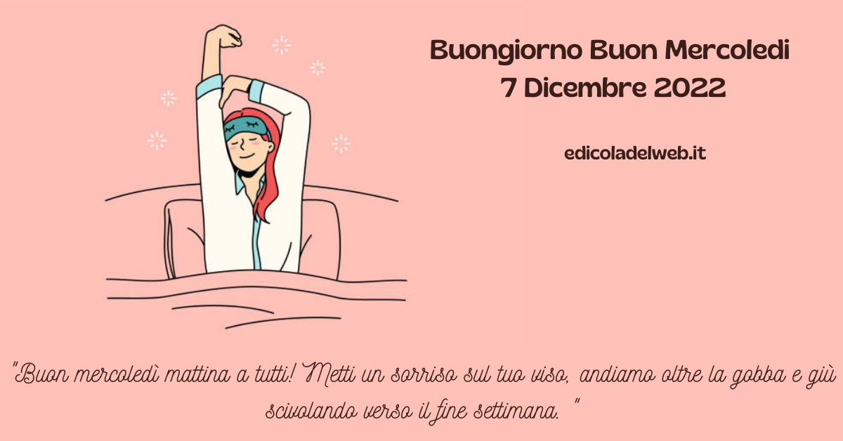 Buongiorno Buon Mercoledi 7 Dicembre 2022: immagini e frasi nuove