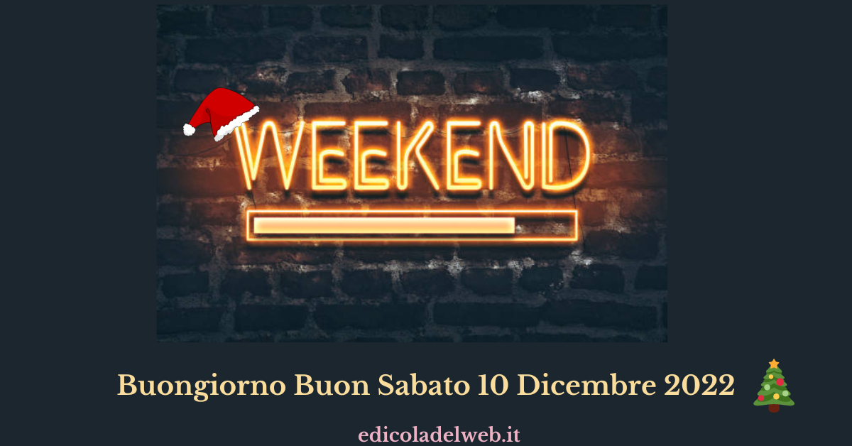 Buongiorno Buon Sabato 10 Dicembre 2022: immagini e frasi nuove