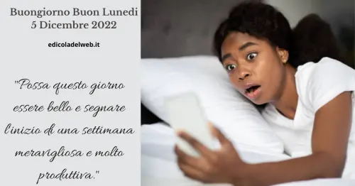 Buongiorno Buon Lunedi 5 Dicembre 2022: immagini e frasi nuove