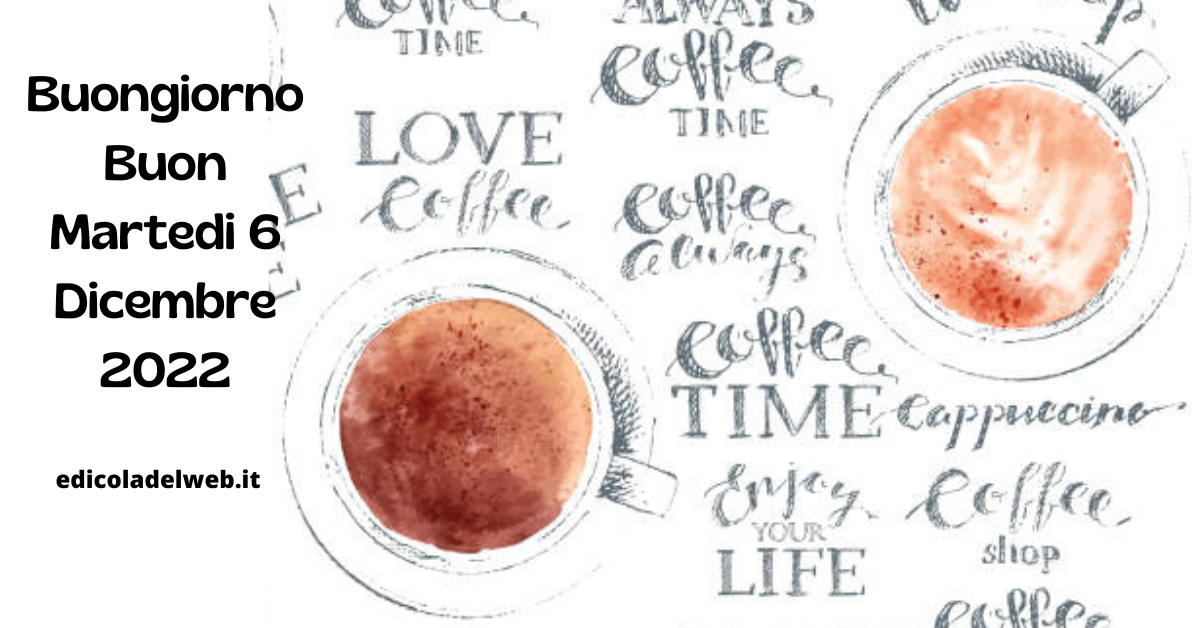Buongiorno Buon Martedi 6 Dicembre 2022: immagini e frasi nuove