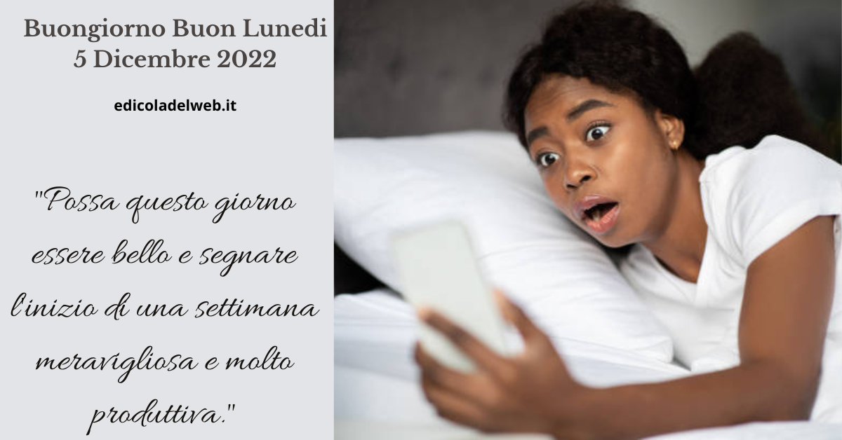 Buongiorno Buon Lunedi 5 Dicembre 2022: immagini e frasi nuove