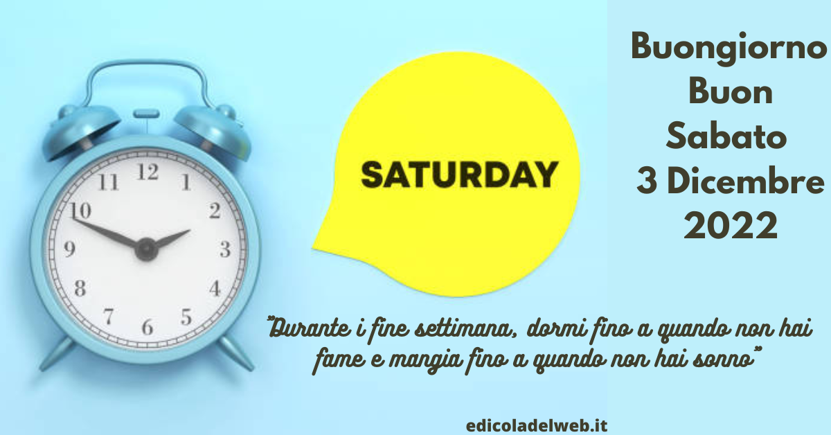 Buongiorno Buon Sabato 3 Dicembre 2022: immagini e frasi nuove