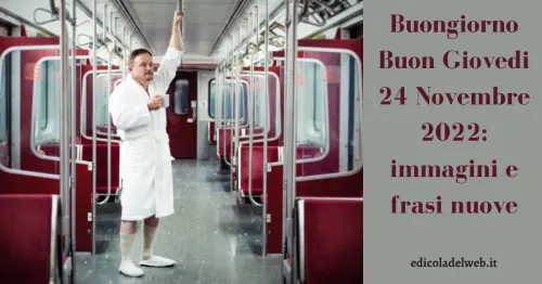 Buongiorno Buon Giovedi 24 Novembre 2022: frasi e immagini nuove