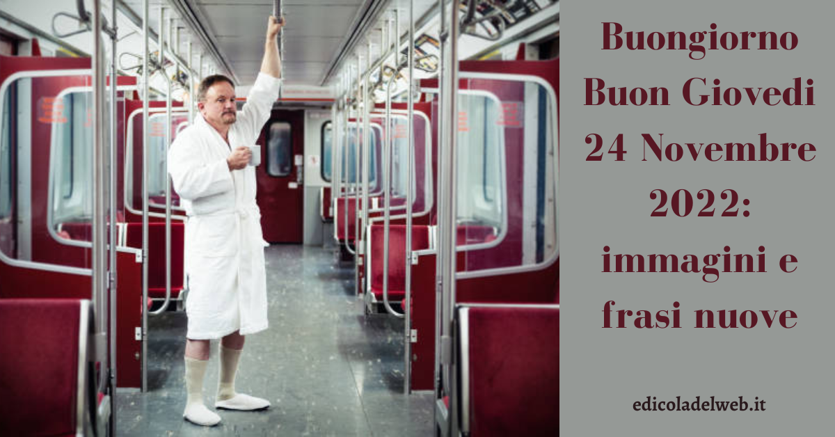 Buongiorno Buon Giovedi 24 Novembre 2022: frasi e immagini nuove