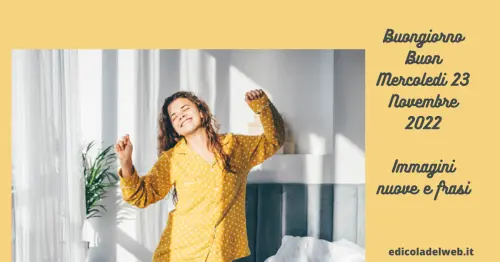 Buongiorno Buon Mercoledi 23 Novembre 2022: immagini nuove e frasi