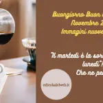 Buongiorno Buon Martedi 22 Novembre 2022: immagini nuove e frasi