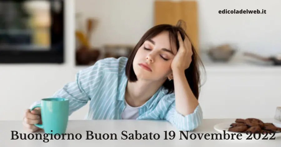 Buongiorno Buon Sabato 19 Novembre 2022: immagini nuove e frasi del Buongiorno