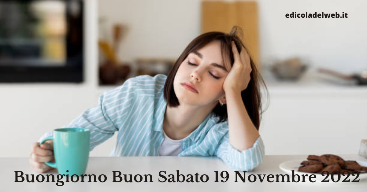 Buongiorno Buon Sabato 19 Novembre 2022: immagini nuove e frasi del Buongiorno