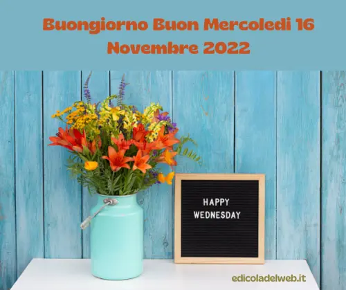 Buongiorno Buon Mercoledi 16 Novembre 2022: immagini nuove e frasi del Buongiorno