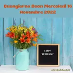 Buongiorno Buon Mercoledi 16 Novembre 2022: immagini nuove e frasi del Buongiorno