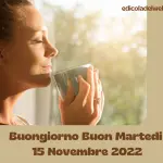 Buongiorno Buon Martedi 15 Novembre 2022: immagini nuove e frasi del Buongiorno