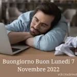 Buongiorno Buon Lunedi 7 Novembre 2022: frasi e immagini nuove
