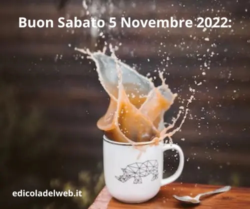 Buon Sabato 5 Novembre 2022: immagini nuove e frasi del Buongiorno