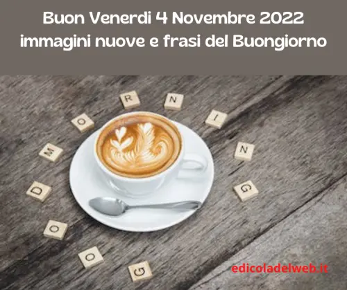 Buon Venerdi 4 Novembre 2022: immagini nuove e frasi del Buongiorno