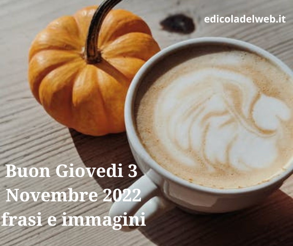 Buon Giovedi 3 Novembre 2022: immagini nuove e frasi del Buongiorno