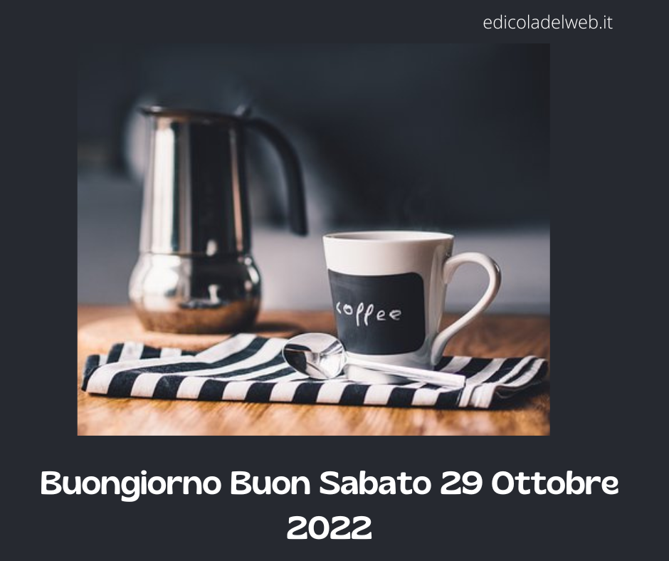Buongiorno Buon Sabato 29 Ottobre 2022: immagini nuove e frasi da copiare