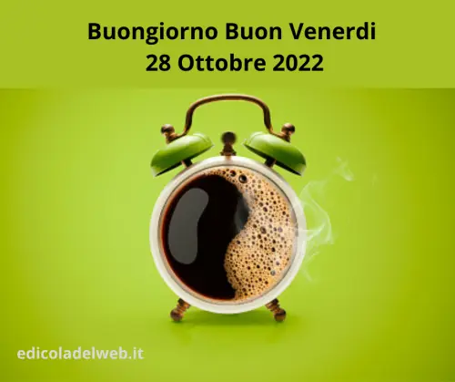 Buongiorno Buon Venerdi 28 Ottobre 2022: immagini nuove e frasi da copiare