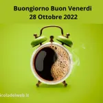 Buongiorno Buon Venerdi 28 Ottobre 2022: immagini nuove e frasi da copiare