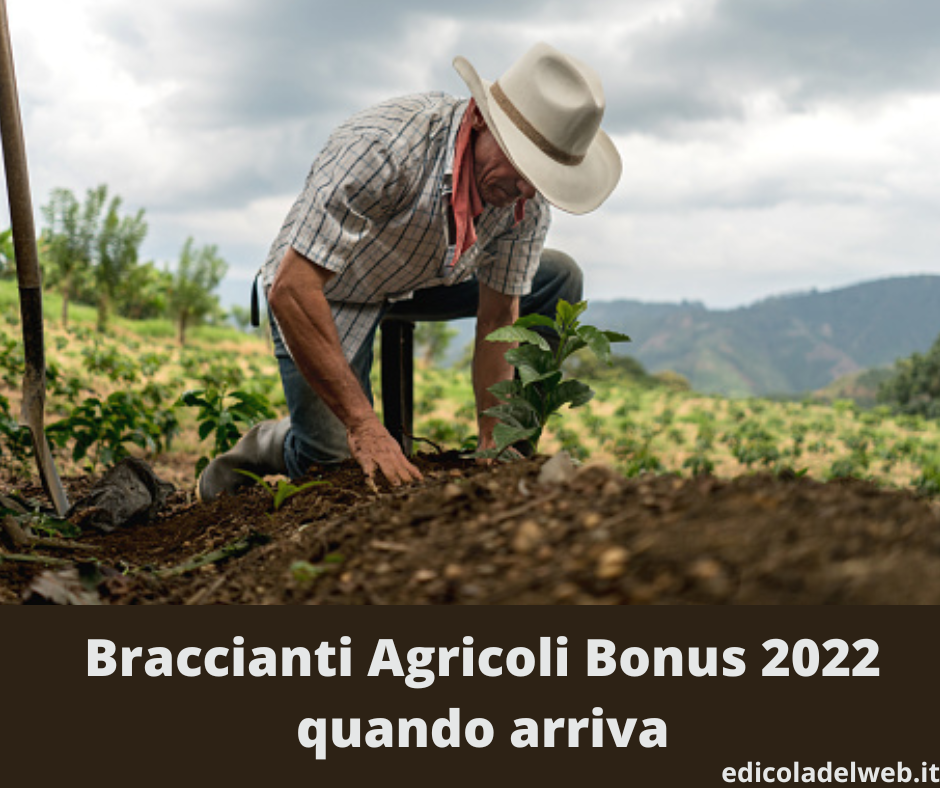 Braccianti Agricoli Bonus 2022 quando arriva