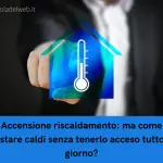 Accensione riscaldamento: ma come restare caldi senza tenerlo acceso tutto il giorno?