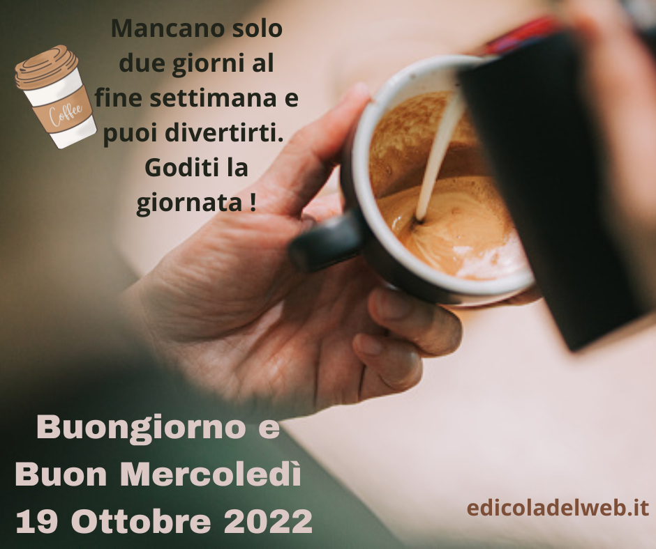 Buongiorno e Buon Mercoledì 19 Ottobre 2022: immagini nuove e frasi da copiare