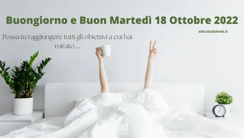 Buongiorno e Buon Martedì 18 Ottobre 2022: immagini nuove e frasi da copiare