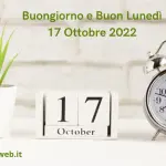 Buongiorno e Buon Lunedì 17 Ottobre 2022: immagini nuove e frasi da copiare