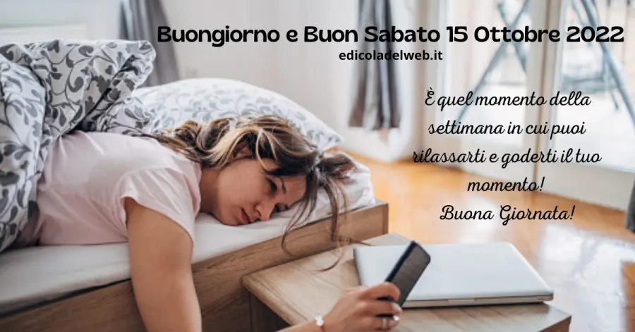 Buongiorno e Buon Sabato 15 Ottobre 2022: immagini nuove e frasi da copiare