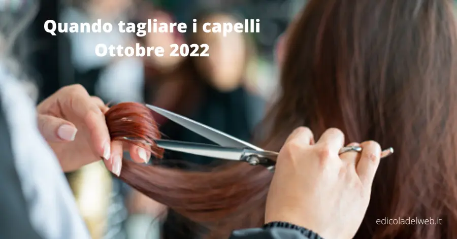Quando tagliare i capelli Ottobre 2022