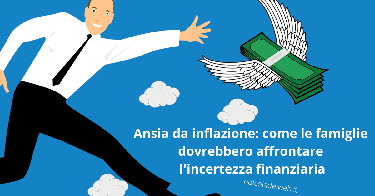 Ansia da inflazione: come le famiglie dovrebbero affrontare l'incertezza finanziaria