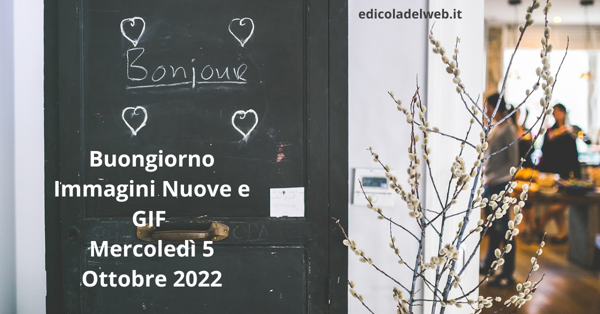 Buongiorno Mercoledì 5 Ottobre 2022: Immagini Nuove gratis per Whatsapp, Immagini GIF