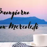 Buongiorno e Buon Mercoledì 27 luglio: immagini nuove 2022