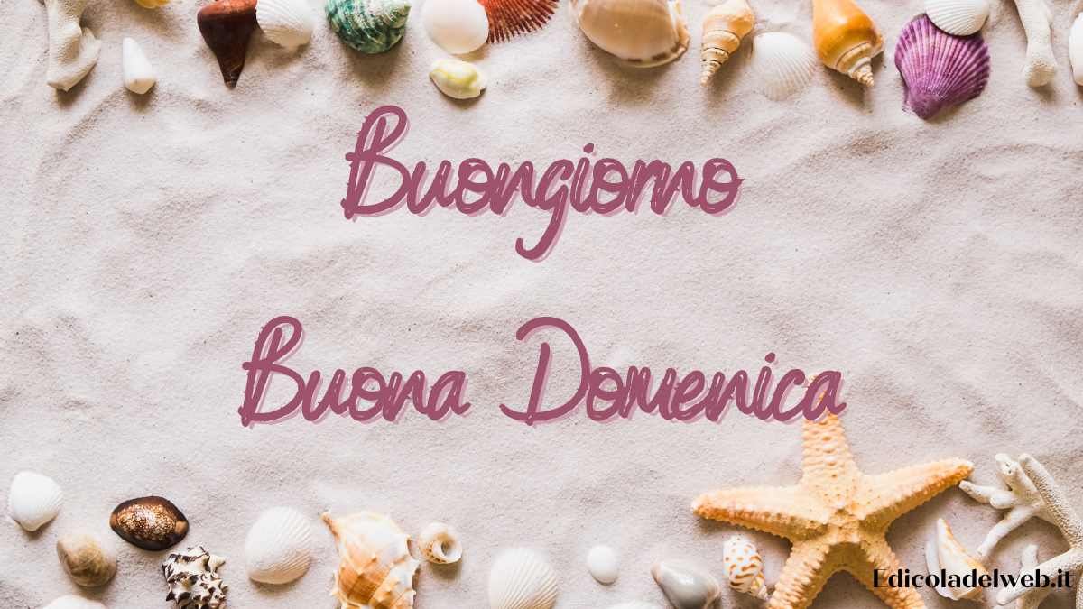 Buongiorno e Buona Domenica 17 luglio: immagini nuove 2022