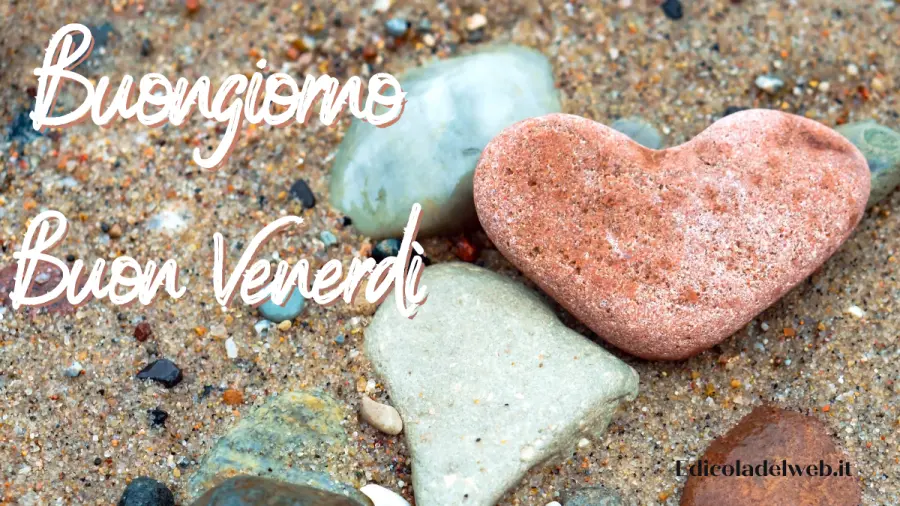 Buongiorno e Buon Venerdì 8 luglio: immagini nuove 2022