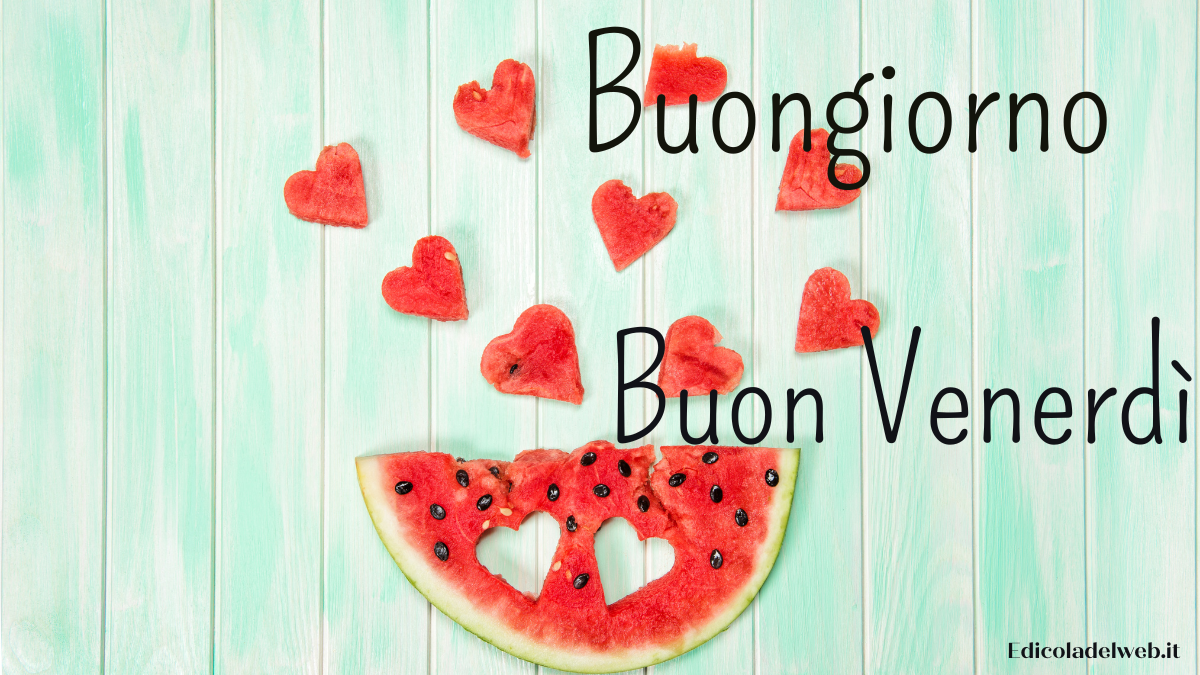 Buongiorno e Buon Venerdì 1 luglio: immagini nuove 2022