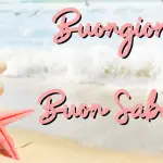 Buongiorno e Buon Sabato 25 giugno: immagini nuove 2022