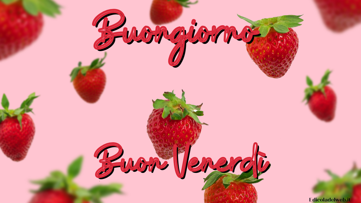 Buongiorno e Buon Venerdì 24 giugno: immagini nuove 2022