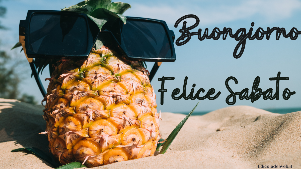 Buongiorno e Buon Sabato 11 giugno: Immagini nuove 2022